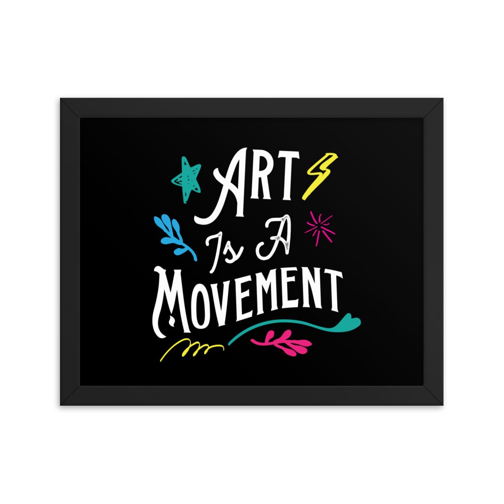 Art is a Movement Framed Poster